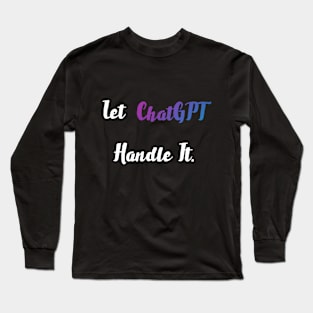 let chatgpt handle it Long Sleeve T-Shirt